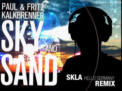 Sky and Sand (SKLA Hello Germany Remix) - Paul & Fritz Kalkbrenner