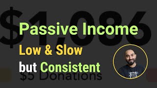 Passive Income - Low, Slow but CONSISTENT Earning