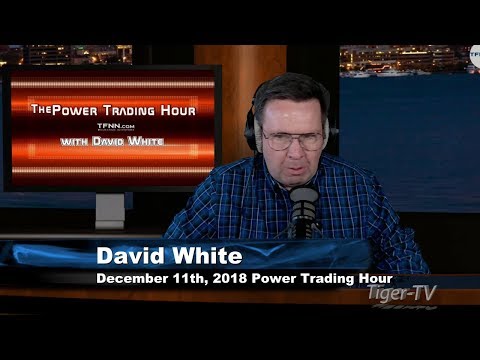 December 11th Power Trading Hour with David White on TFNN - 2018