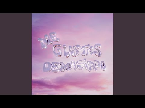 Me Gustas Demasiado