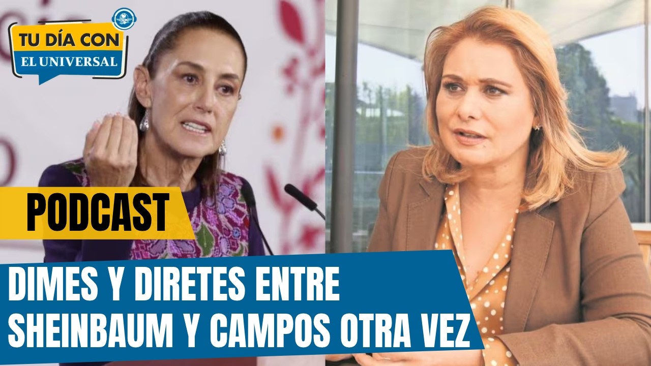 Sheinbaum y Campos se enfrentan otra vez | TU DÍA CON EL UNIVERSAL 🗞️