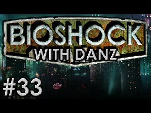 Bioshock w/ Danz Pt33 YANK 'EM OFF