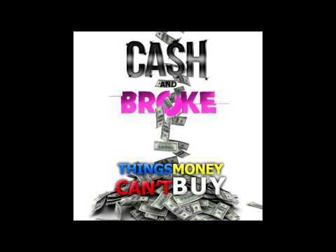 CASH AND BROKE  - Things Money Can't Buy