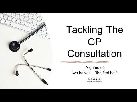 Tackling the first half of a GP consultation - a tutorial for Pennine Trainees