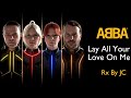 ABBA REMIX Lay All Your Love On Me Pon Todo Tu Amor En Mi Rx By JC