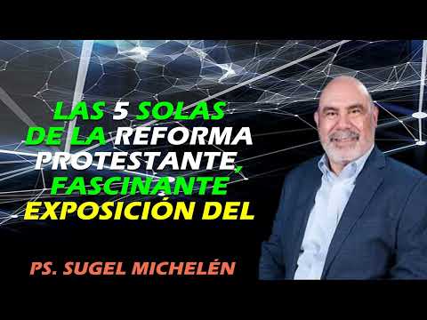Las 5 Solas de la Reforma Protestante, Fascinante Exposición del | Pastor Sugel Michelén