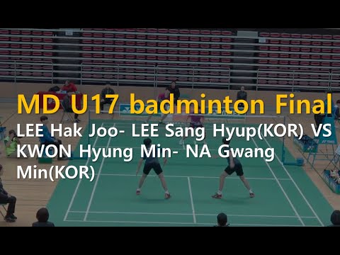 [MD U17 badminton Final] LEE Hak Joo- LEE Sang Hyup(KOR) VS KWON Hyung Min- NA Gwang Min(KOR)
