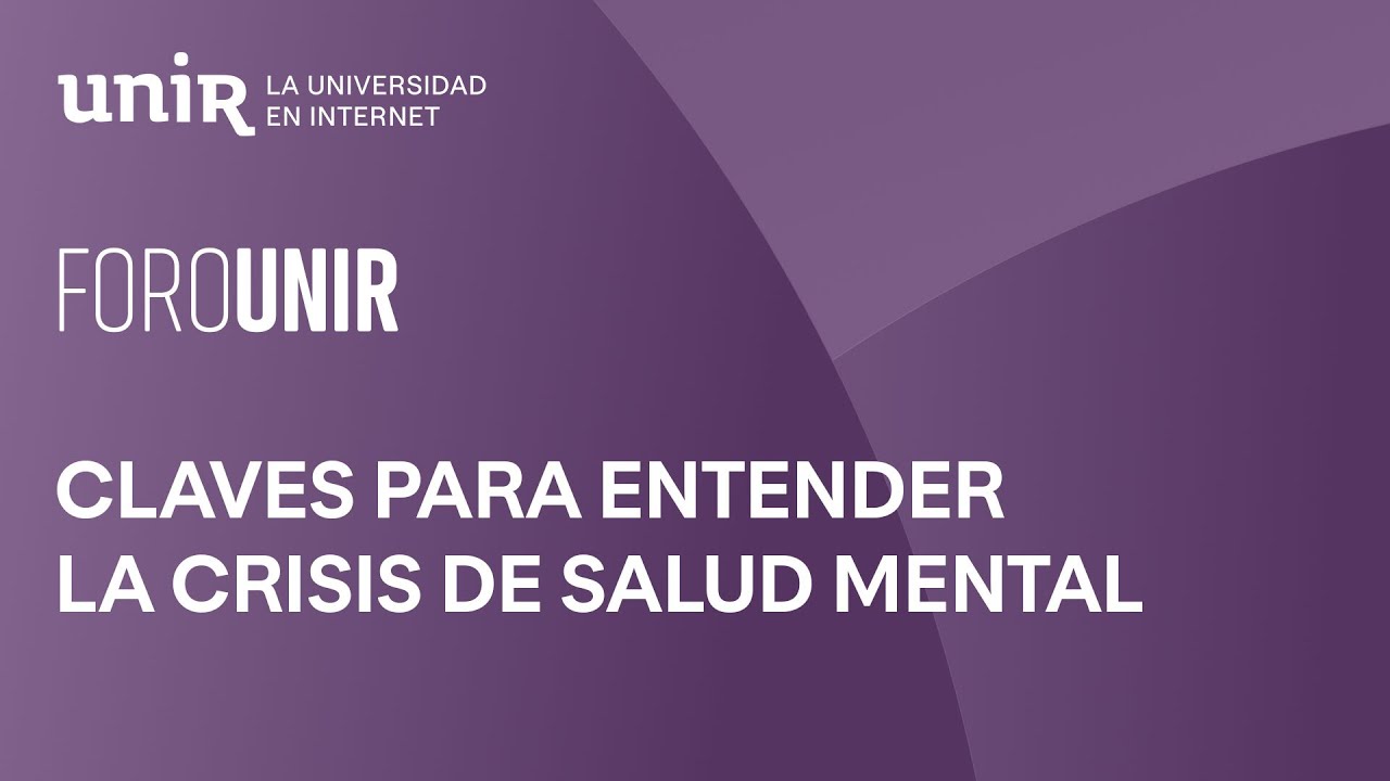 Claves para entender la crisis de salud mental | #ForoUNIR