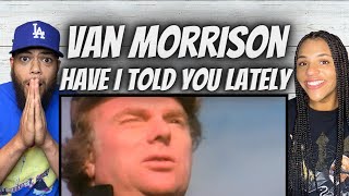BEAUTIFUL!| FIRST TIME HEARING Van Morrison -  Have I Told You Lately REACTION
