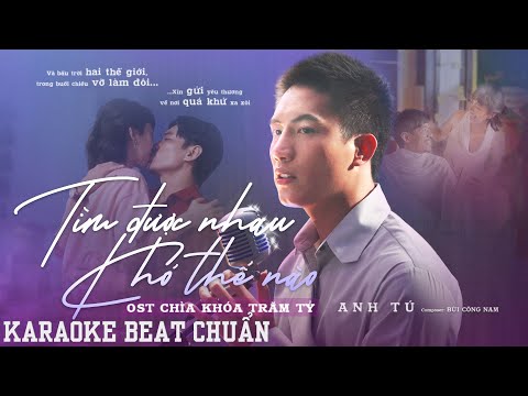 [KARAOKE ]Tìm Được Nhau Khó Thế Nào - Anh Tú x Bùi Công Nam | OST CHÌA KHÓA TRĂM TỶ