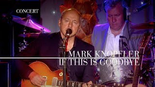 Mark Knopfler - If This Is Goodbye (An Evening With Mark Knopfler, 2009)