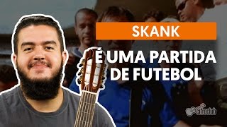 É Uma Partida De Futebol - Skank (aula de violão simplificada)