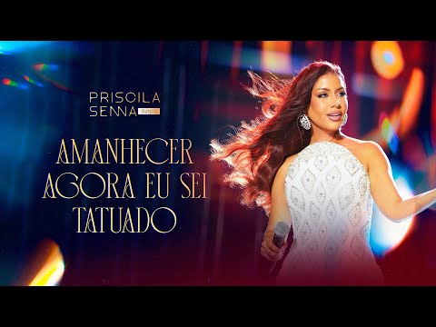 Priscila Senna - Amanhecer / Agora Eu Sei / Tatuado (PRISCILA SENNA 15 ANOS)