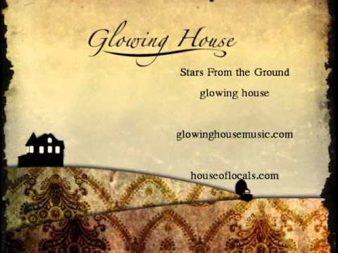 Glowing House- Stars From the Ground