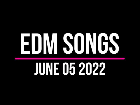 EDM Songs June 05 2022