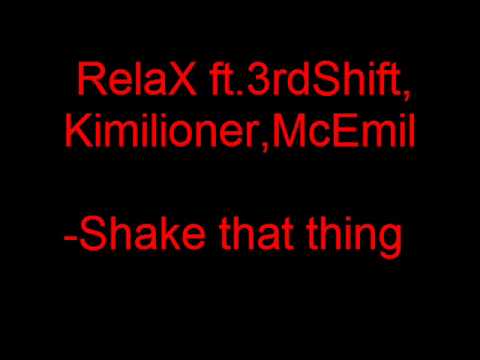 RelaX ft 3rdShift , KImilioner , MC Emil Shake that thing