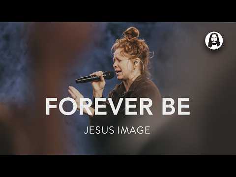 Forever Be | Jesus Image | Steffany Gretzinger