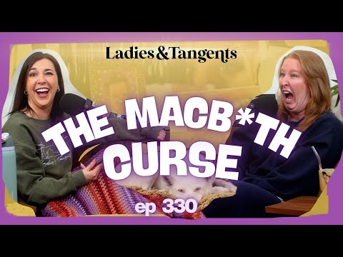 You know him, you love him, Billy Shakes || THE MACB*TH CURSE - Ladies & Tangents Podcast Ep. 330
