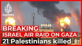 Palestinians report 21 killed in Israeli air raids on Gaza