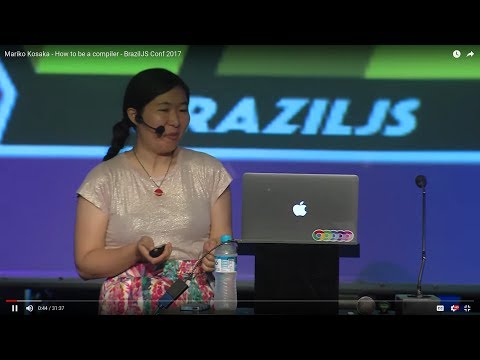 Mariko Kosaka - How to be a compiler - BrazilJS Conf 2017