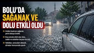 Sağanak ve Dolu Etkili Oldu