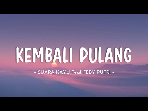 Suara Kayu feat. Feby Putri - Kembali Pulang (Lyrics)