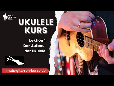 Online Ukulele Kurs Lektion 1 -  Der Aufbau der Ukulele