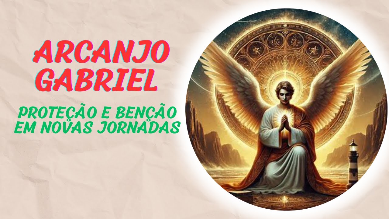 ARCANJO GABRIEL - PROTEÇÃO E BÊNÇÃOS NAS NOVAS JORNADAS