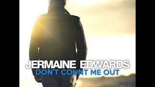 JERMAINE EDWARDS- Don&#39;t Count Me Out