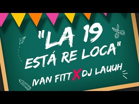 La 19 Está Re Loca - Ivan Fitt, DJ Lauuh (Lyric Video)