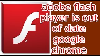 adobe flash player is out of date google chrome