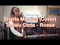 ROSSA TERLALU CINTA Cover By SHARLA MARTIZA