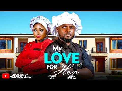MY LOVE FOR HER (Full Movie) - MAURICE SAM, REGINA DANIELS 2026 Trending Nollywood Full Movie