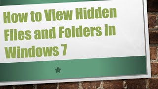 How to View Hidden Files and Folders in Windows 7