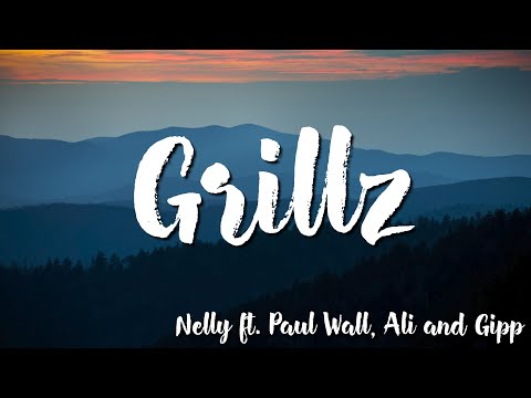 Grillz - Nelly  Ft . Paul Wall, Ali and Gipp ( Lyrics )