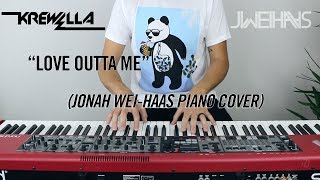 Krewella - Love Outta Me (Jonah Wei-Haas Piano Cover)