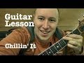 Chillin It - Guitar Lesson - Cole Swindell (Todd Downing) Chillin It - Guitar Lesson - Cole Swindell (Todd Downing)