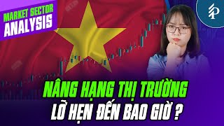 Nâng hạng Thị trường Chứng khoán: Cái khó và Kỳ vọng của Việt Nam