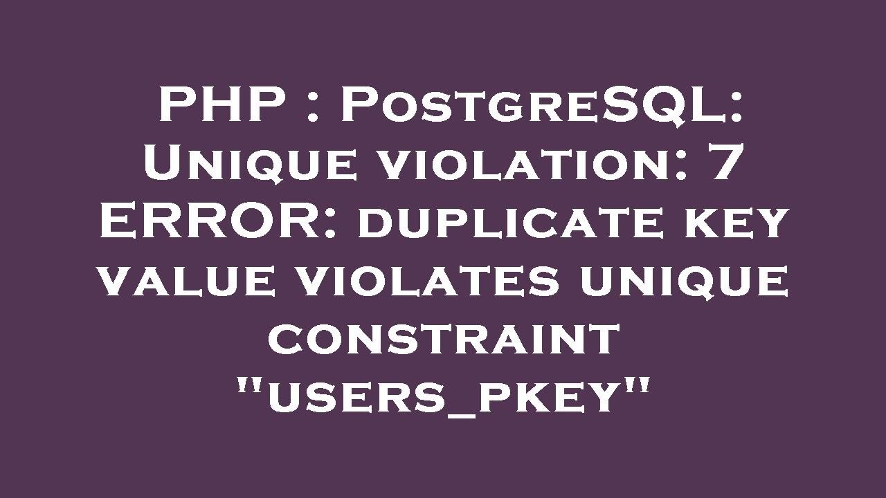 PHP : PostgreSQL: Unique violation: 7 ERROR: duplicate key value violates unique constraint 