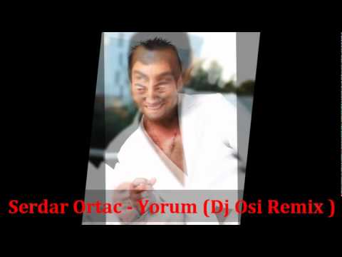 Serdar Ortac - Yorum (Dj Osi Remix ) 2012
