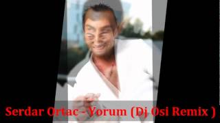 Serdar Ortac - Yorum (Dj Osi Remix ) 2012