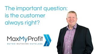 The important question: Is the customer always right?