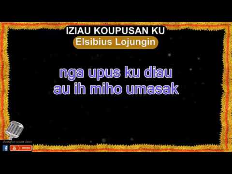 IZIAU KOUPUSAN KU Elsibius Lojungin KARAOKE