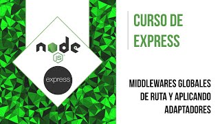 MIDDLEWARES GLOBALES, DE RUTA Y APLICANDO ADAPTADORES | CURSO DE EXPRESS