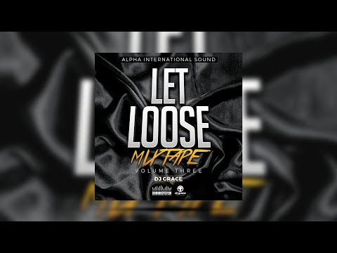 DJ Grace | Let Loose Mixtape (Vol. 3) [2017] Alpha International Sound