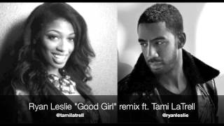 Ryan Leslie Good Girl remix ft. Tami LaTrell