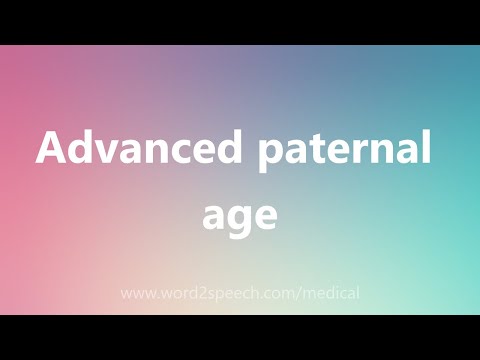 Advanced paternal age - Medical Meaning