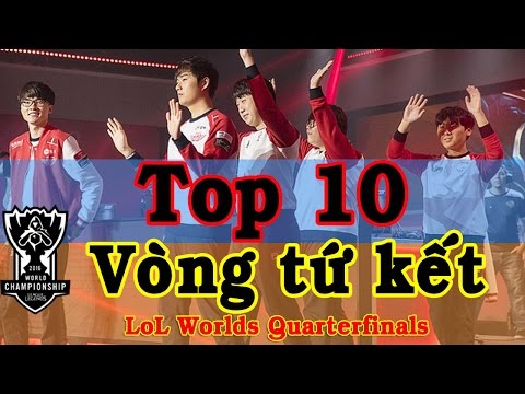 Top 10 pha hay nhất vòng tứ kết LoL Worlds Championship Quarterfinals 2016
