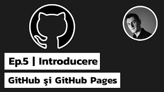 GitHub si GitHub Pages | Ep.5 Introducere