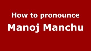 How to pronounce Manoj Manchu